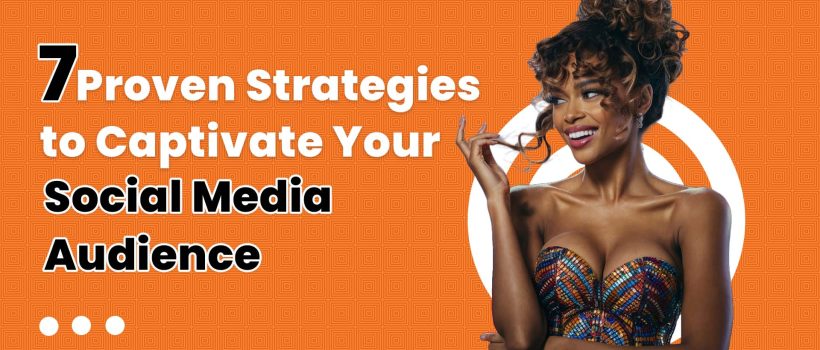 Proven Strategies to Create Captivating Content for Your Audience
